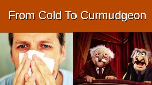 Cold To Curmudgeon